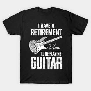 I Have Retirement Plan I'll Be Playing Guitar T-Shirt